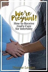 Were Pregnant! How to Receive Gods Cure for Infertility (Paperback)
