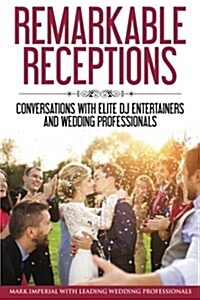 Remarkable Receptions: Conversations with Leading Wedding Professionals (Paperback)