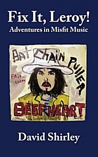 Fix It, Leroy!: Adventures in Misfit Music (Paperback)