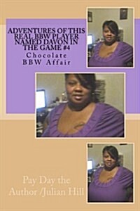 Adventures of This Real Bbw Player Named Davon in the Game #4: Chocolate Bbw Affair (Paperback)