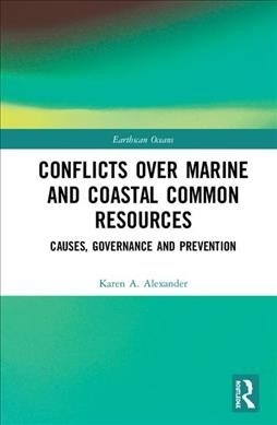 Conflicts over Marine and Coastal Common Resources : Causes, Governance and Prevention (Hardcover)