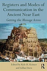 Registers and Modes of Communication in the Ancient Near East : Getting the Message Across (Hardcover)