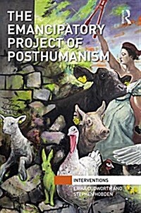 The Emancipatory Project of Posthumanism (Hardcover)