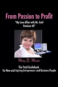 From Passion to Profit: My Love Affair with Mr. Intel Pentium 4 (Paperback)
