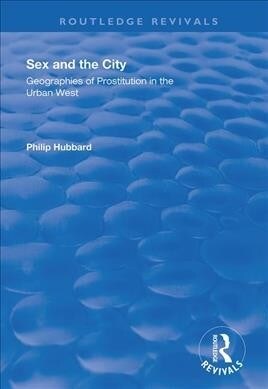 Sex and the City: Geographies of Prostitution in the Urban West : Geographies of Prostitution in the Urban West (Hardcover)