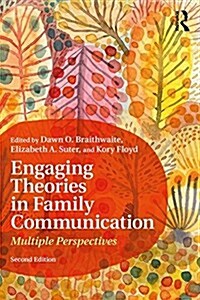 Engaging Theories in Family Communication : Multiple Perspectives (Paperback, 2 ed)