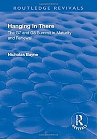 Hanging in There: The G7 and G8 Summit in Maturity and Renewal : The G7 and G8 Summit in Maturity and Renewal (Hardcover)