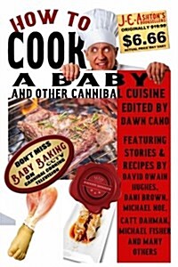 How to Cook a Baby: And Other Cannibal Cuisine (Paperback)