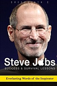 Steve Jobs- Success and Survival Lessons: Everlasting Words of the Inspirator (Paperback)