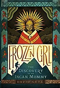 Frozen Girl: The Discovery of an Incan Mummy (Paperback)