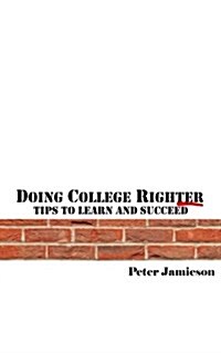 Doing College Righter - A Better Way to Learn and Succeed (Paperback)