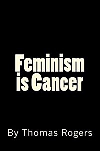 Feminism Is Cancer (Paperback)