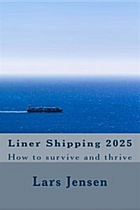 Liner Shipping 2025: How to Survive and Thrive (Paperback)