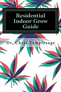 Residential Indoor Grow Guide: (Converting Your Living Space to Grow Space) (Paperback)