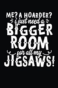 Me? a Hoarder? I Just Need a Bigger Room for All My Jigsaws: A Writing Journal (Paperback)
