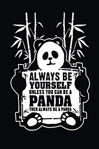 Always Be Yourself Unless You Can Be a Panda Then Always Be a Panda: School Notebook Journal Lined (Paperback)