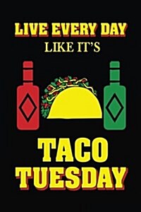 Live Every Day Like Its Taco Tuesday: Lined Notebook Journal (Paperback)