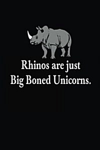 Rhinos Are Just Big Boned Unicorns: Blank Lined Notebook Journal (Paperback)