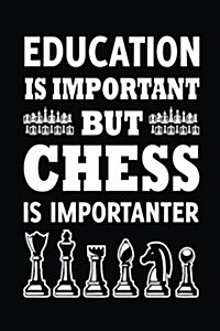 Education Is Important But Chess Is Importanter: Lined Notebook Journal to Write in (Paperback)