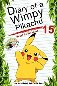 Diary of a Wimpy Pikachu 15: Heart of Darkness: (An Unofficial Pokemon Book) (Paperback)