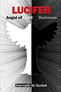 Lucifer: Angel of Light or Darkness (Paperback)