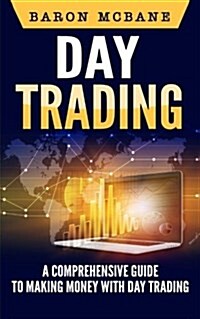Day Trading: A Comprehensive Guide to Making Money with Day Trading (Paperback)