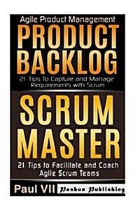 Agile Product Management: Product Backlog 21 Tips & Scrum Master: 21 Tips to Coach and Facilitate (Paperback)