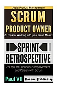 Agile Product Management: Scrum Product Owner: 21 Tips for Working with Your Scrum Master & Agile Retrospectives 29 Tips for Continuous Improvem (Paperback)
