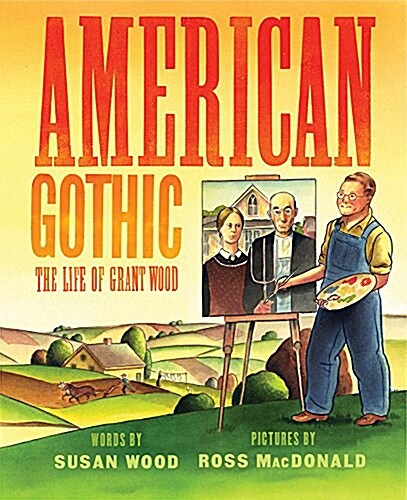 American Gothic: The Life of Grant Wood (Hardcover)