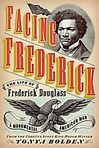 Facing Frederick: The Life of Frederick Douglass, a Monumental American Man (Hardcover)