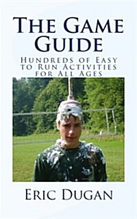 The Game Guide: Hundreds of Easy to Run Activities for All Ages (Paperback)