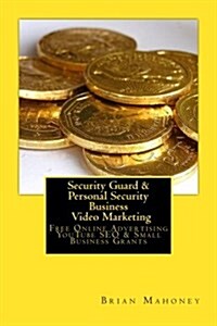 Security Guard & Personal Security Business Video Marketing: Free Online Advertising Youtube Seo & Small Business Grants (Paperback)