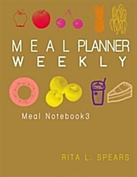 Weekly Meal Planner(3): The Journal Shopping List Save Time & Money 8x10 (Paperback)