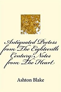 Antiquated Poetess from the Eighteenth Century: (Notes from the Heart) (Paperback)