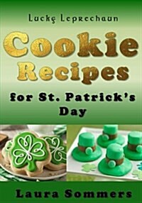 Lucky Leprechaun Cookie Recipes for St. Patrick?s Day: A Cookbook Filled with the Luck of the Irish (Paperback)