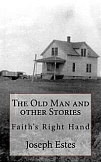 The Old Man and Other Stories: Faiths Right Hand (Paperback)