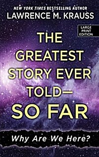 The Greatest Story Ever Told - So Far: Why Are We Here? (Hardcover)