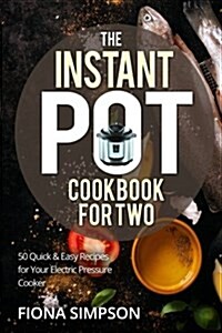 The Instant Pot Cookbook for Two: 50 Quick & Easy Recipes for Your Electric Pressure Cooker (Paperback)