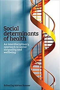 Social Determinants of Health : An Interdisciplinary Approach to Social Inequality and Wellbeing (Paperback)