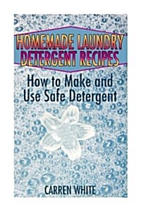 Homemade Laundry Detergent Recipes: How to Make and Use Safe Detergent: (Essential Oils, Aromatherapy) (Paperback)