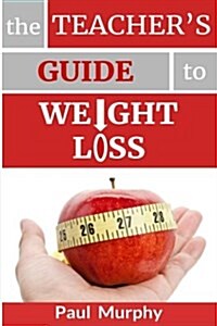 The Teachers Guide to Weight Loss (Paperback)