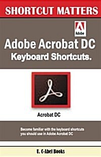 Adobe Acrobat DC Keyboard Shortcuts (Paperback)