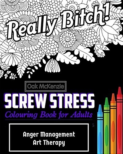 Screw Stress Sweary Colouring Book for Adults: Anger Management Art Therapy (Paperback)