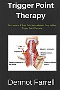 Trigger Point Therapy: Stop Muscle & Joint Pain Naturally with Easy to Use Trigger Point Therapy (Paperback)