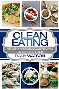 Clean Eating for the Smart: Healthy and Delicious Recipes to Perfect Health (3 Manuscripts: Ketogenic Diet + Air Fryer Cookbook + 10 Day Ketogenic (Paperback)