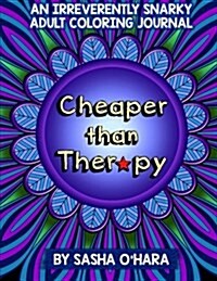 Cheaper Than Therapy: An Irreverently Snarky Adult Coloring Journal (Paperback)