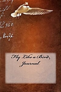 Fly Like a Bird Journal (Paperback)