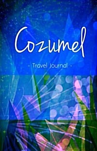 Cozumel Travel Journal: High Quality Notebook for Cozumel (Paperback)