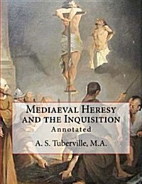 Mediaeval Heresy and the Inquisition: Annotated (Paperback)
