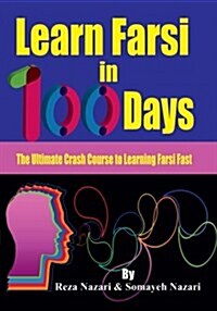 Learn Farsi in 100 Days: The Ultimate Crash Course to Learning Farsi Fast (Paperback)